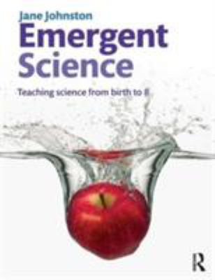 Emergent Science : Teaching Science from Birth to 8