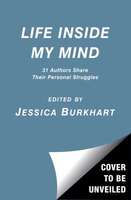 Life Inside My Mind : 31 Authors Share Their Personal Struggles