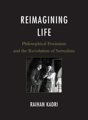Reimagining Life : Philosophical Pessimism and the Revolution of Surrealism