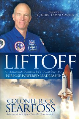 Liftoff : An Astronaut Commander's Countdown for Purpose Powered Leadership