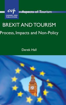 Brexit and Tourism : Process, Impacts and Non-Policy