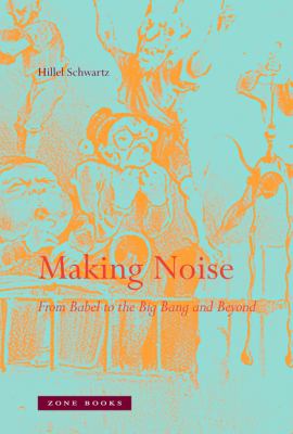 Making Noise : From Babel to the Big Bang and Beyond