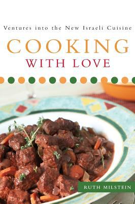 Cooking with Love : Ventures into the New Israeli Cuisine
