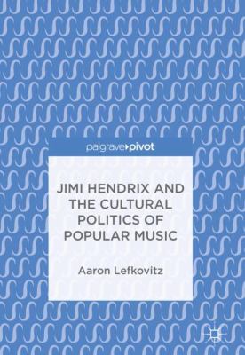 Jimi Hendrix and the Cultural Politics of Popular Music
