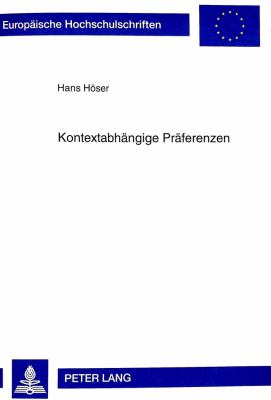 KONTEXTABHÄNGIGE PRÄFERENZEN : DIE RELATIVITÄT VON PRÄFERENZURTEILEN UND IHRE BEDEUTUNG FÜR KAUFENTSCHEIDUNGEN VON KONSUMENTEN