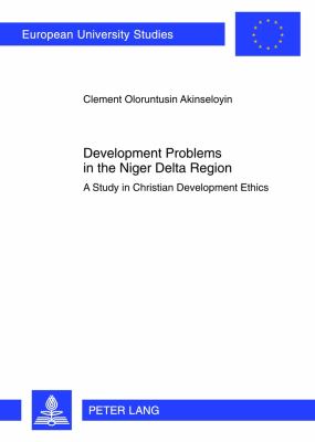 Development Problems in the Niger Delta Region : A Study in Christian Development Ethics