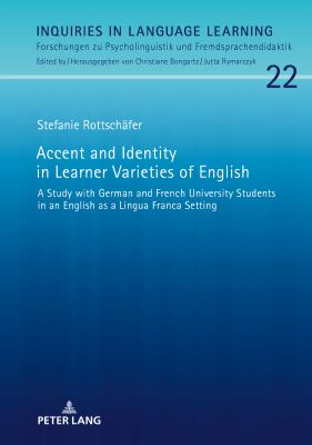 Accent and Identity in Learner Varieties of English : A Study with German and French University Students in an English As a Lingua Franca Setting