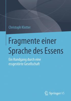 Fragmente Einer Sprache des Essens : Ein Rundgang Durch eine Essgestörte Gesellschaft
