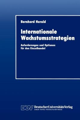 Internationale Wachstumsstrategien : Anforderungen und Optionen Für Den Einzelhandel
