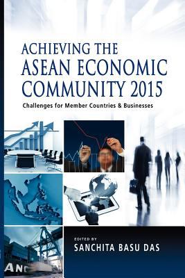 Achieving the ASEAN Economic Community 2015 : Challenges for Member Countries and Businesses
