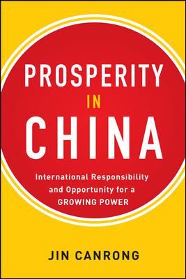 Prosperity in China: International Responsibility and Opportunity for a Growing Power : International Responsibility and Opportunity for a Growing Power