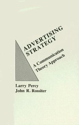 Advertising Strategy : A Communication Theory Approach