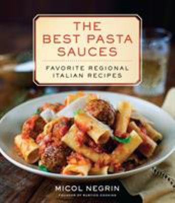 The Best Pasta Sauces : Favorite Regional Italian Recipes