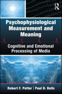 Psychophysiological Measurement and Meaning : Cognitive and Emotional Processing of Media