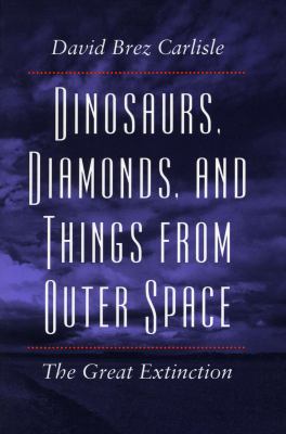 Dinosaurs, Diamonds, and Things from Outer Space : The Great Extinction