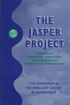 The Jasper Project : Lessons in Curriculum, Instruction, Assessment and Professional Development
