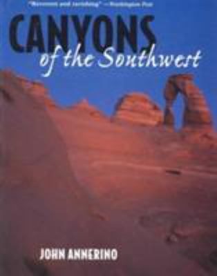 Canyons of the Southwest : A Tour of the Great Canyon Country from Colorado to Northern Mexico
