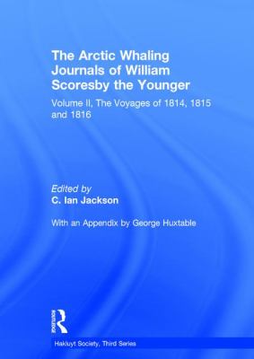 The Arctic Whaling Journals of William Scoresby the Younger/ Volume II / the Voyages of 1814, 1815 And 1816 Vol. 2