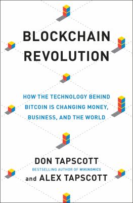 Blockchain Revolution : How the Technology Behind Bitcoin and Other Cryptocurrencies Is Changing the World