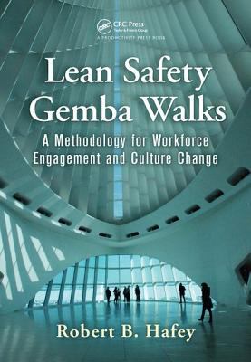 Lean Safety Gemba Walks : A Methodology for Workforce Engagement and Culture Change