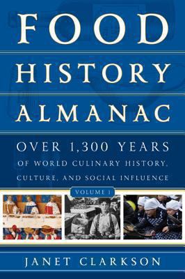 Food History Almanac : Over 1,300 Years of World Culinary History, Culture, and Social Influence