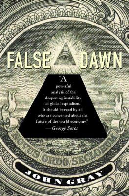 False Dawn : The Delusions of Global Capitalism