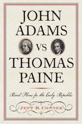 John Adams vs Thomas Paine : Rival Plans for the Early Republic