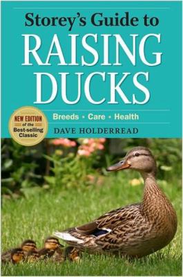 Storey's Guide to Raising Ducks, 2nd Edition : Breeds, Care, Health
