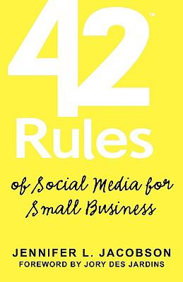 42 Rules of Social Media for Small Business : A modern survival guide that answers the question What do I do with Social Media ?