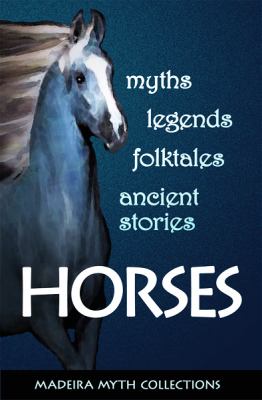 Horses in Myths, Legends, Folktales, and Other Ancient Stories