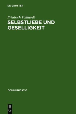 Selbstliebe und Geselligkeit : Untersuchungen Zum Verhältnis Von Naturrechtlichem Denken und Moraldidaktischer Literatur Im 17. und 18. Jahrhundert