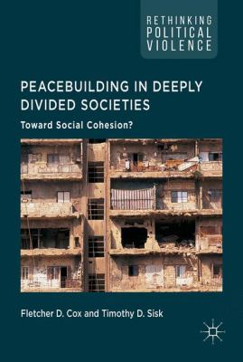 Peacebuilding in Deeply Divided Societies : Toward Social Cohesion