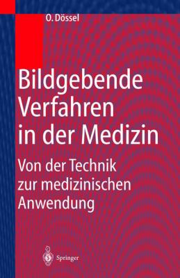 Bildgebende Verfahren in der Medizin : Von der Technik zur medizinischen Anwendung