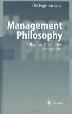 Management Philosophy : A Radical-Normative Perspective