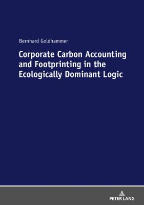 Corporate Carbon Accounting and Footprinting in the Ecologically Dominant Logic : With an Excursion on the Detection of Outliers in a Double-Logarithmic Regression Model