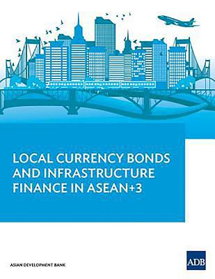 Local Currency Bonds and Infrastructure Finance in ASEAN+3