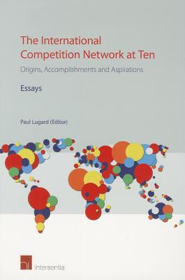 The International Competition Network at Ten : Origins, Accomplishments and Aspirations