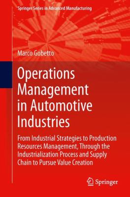 Operations Management in Automotive Industries : From Industrial Strategies to Production Resources Management, Through the Industrialization Process and Supply Chain to Pursue Value Creation