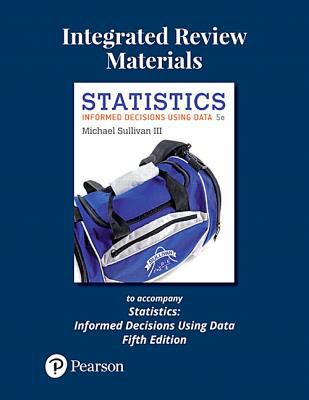 Integrated Review Materials to Accompany Statistics : Informed Decisions Using Data