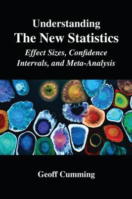 Understanding the New Statistics : Effect Sizes, Confidence Intervals, and Meta-Analysis