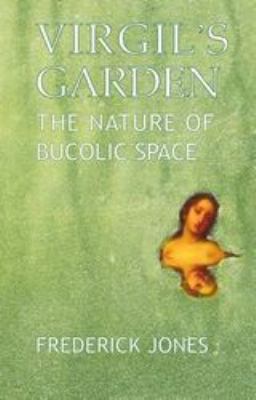 Virgil's Garden : The Nature of Bucolic Space