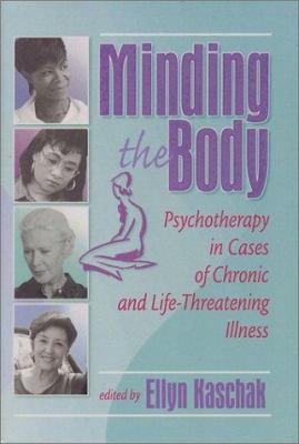 Minding the Body : Psychotherapy in Cases of Chronic and Life-Threatening Illness