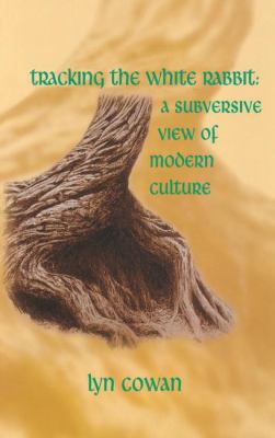 Tracking the White Rabbit : A Subversive View of Modern Culture