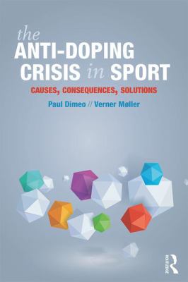 The Anti-Doping Crisis in Sport : Causes, Consequences, Solutions