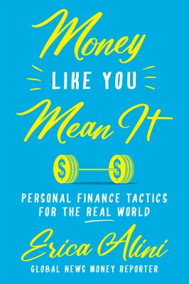 Money Like You Mean It : Personal Finance Tactics for the Real World