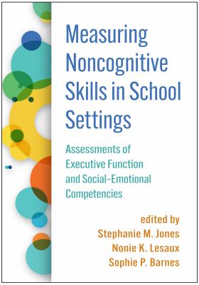 Measuring Noncognitive Skills in School Settings : Assessments of Executive Function and Social-Emotional Competencies