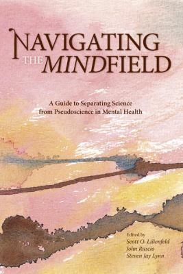 Navigating the Mindfield : A Guide to Separating Science from Pseudoscience in Mental Health