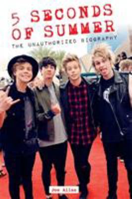 5 Seconds of Summer : The Unauthorized Biography