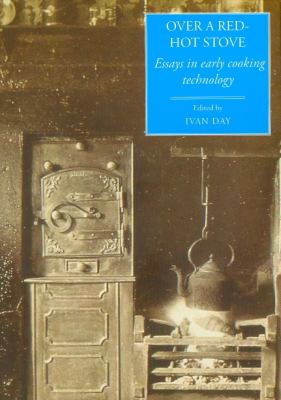 Over a Red-Hot Stove : Essays in Early Cooking Technology