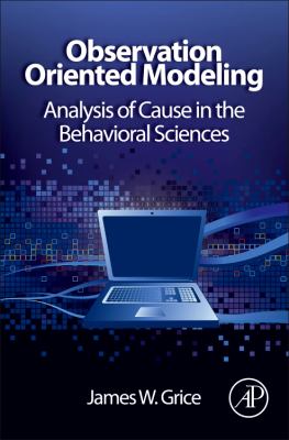 Observation Oriented Modeling : Analysis of Cause in the Behavioral Sciences